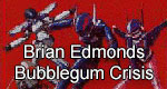 Brian Edmond's Bubblegum Crisis